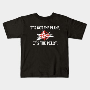 It's not the plane, it's the pilot. Kids T-Shirt